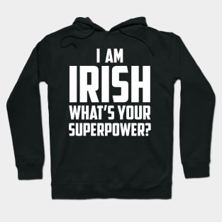 I'm Irish What's Your Superpower White Hoodie